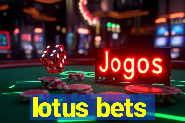 lotus bets